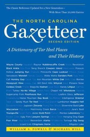 The North Carolina Gazetteer, 2nd Ed : A Dictionary of Tar Heel Places and Their History - Michael Hill