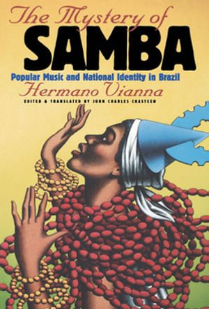 The Mystery of Samba : Popular Music and National Identity in Brazil - Hermano Vianna