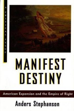 Manifest Destiny : Hill and Wang Critical Issues - A. Stephenson