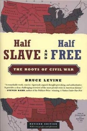 Half Slave and Half Free : The Roots of Civil War - Bruce Levine