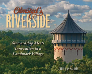 Olmsted's Riverside : Stewardship Meets Innovation in a Landmark Village - Cathy Jean Maloney