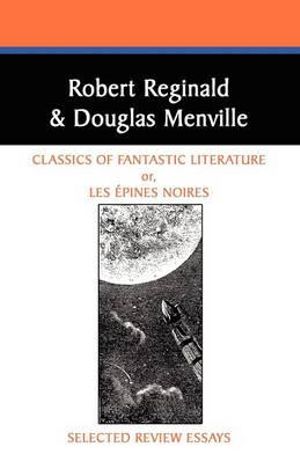 Classics of Fantastic Literature : Selected Review Essays - Robert Reginald