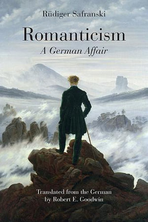 Romanticism : A German Affair - Ruediger Safranski