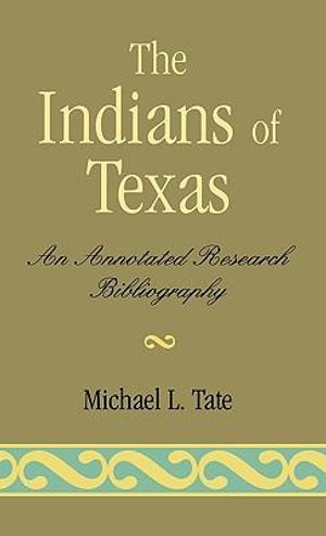 Indians of Texas : An Annotated Research Bibliography - Michael L. Tate