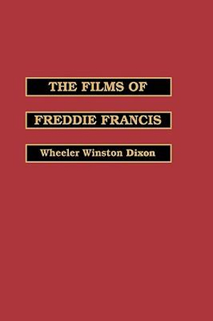 The Films of Freddie Francis : Scarecrow Filmmakers - Wheeler Winston Dixon