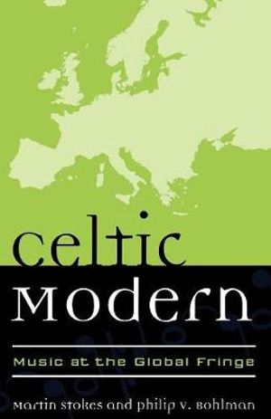 Celtic Modern : Music at the Global Fringe - Martin Stokes