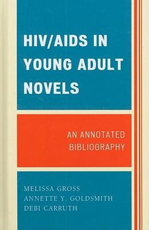 HIV/AIDS in Young Adult Novels : An Annotated Bibliography - Melissa Gross