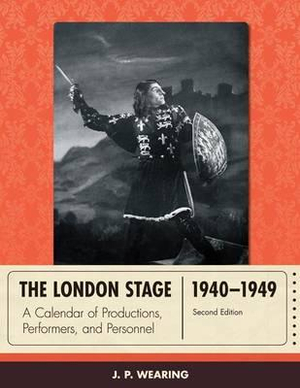 The London Stage 1940-1949 : A Calendar of Productions, Performers, and Personnel - J. P. Wearing