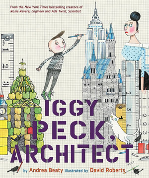 Iggy Peck, Architect : A Picture Book - David Roberts