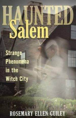 Haunted Salem : Strange Phenomena in the Witch City - Rosemary Ellen Guiley