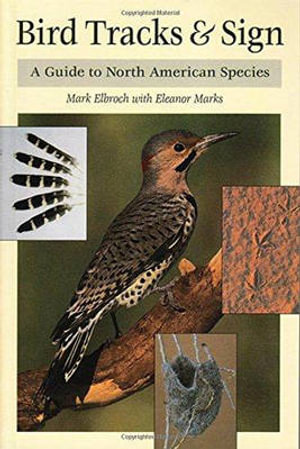 Bird Tracks and Sign : A Guide to North American Species - Lawrence Mark Elbroch