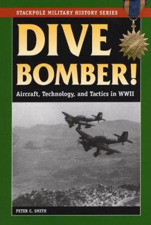 Dive Bomber! : Aircraft, Technology, and Tactics in World War II - Peter Smith