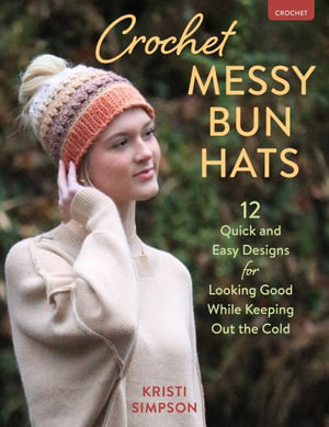 Crochet Messy Bun Hats : 12 Quick & Easy Designs to Keep Out the Cold - Kristi Simpson