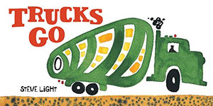 Trucks Go : Vehicles Go! - Steve Light