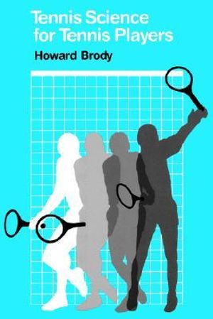 Tennis Science for Tennis Players - Howard T. Brody