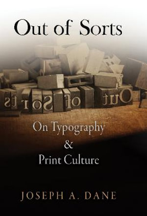 Out of Sorts : On Typography and Print Culture - Joseph A. Dane