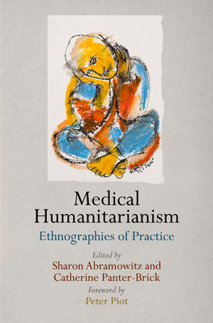 Medical Humanitarianism : Ethnographies of Practice - Sharon Abramowitz