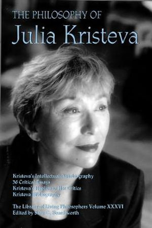 The Philosophy of Julia Kristeva : Library of Living Philosophers - Sara G. Beardsworth