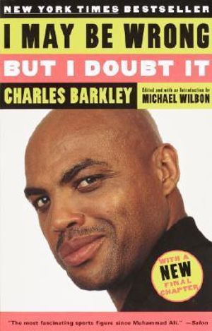 I May Be Wrong but I Doubt It - Charles Barkley