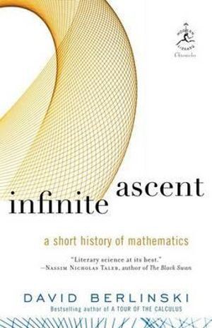 Infinite Ascent : A Short History of Mathematics - David Berlinski