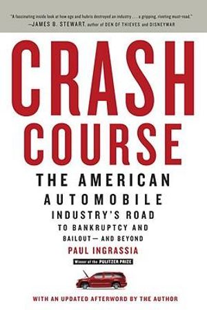 Crash Course : The American Automobile Industry's Road to Bankruptcy and Bailout-And Beyond - Paul Ingrassia