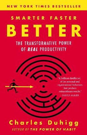 Smarter Faster Better : The Transformative Power of Real Productivity - Charles Duhigg