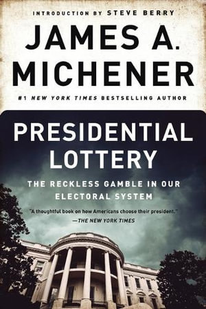 Presidential Lottery : The Reckless Gamble in Our Electoral System - James A. Michener