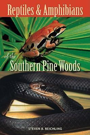 Reptiles and Amphibians of the Southern Pine Woods - Steven B. Reichling