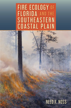 Fire Ecology of Florida and the Southeastern Coastal Plain - Reed F. Noss