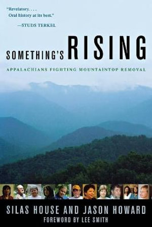 Something's Rising : Appalachians Fighting Mountaintop Removal - Silas House