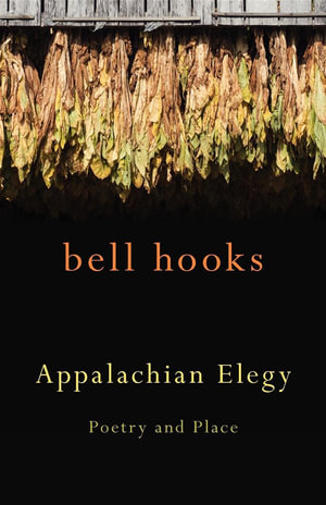 Appalachian Elegy : Poetry and Place - bell hooks