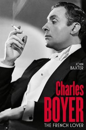 Charles Boyer : The French Lover - John Baxter