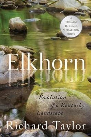 Elkhorn : Evolution of a Kentucky Landscape - Richard Taylor