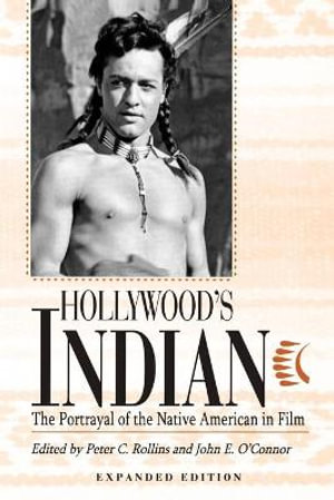 Hollywood's Indian : The Portrayal of the Native American in Film - Peter C. Rollins