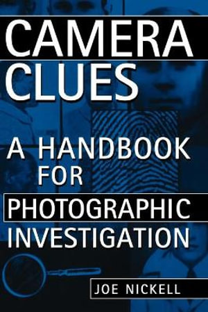 Camera Clues : A Handbook for Photographic Investigation - Joe Nickell