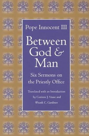 Between God and Man : Six Sermons on the Priestly Office - Innocent III,Pope