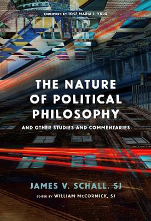 The Nature of Political Philosophy : And Other Studies and Commentaries - James V. Schall