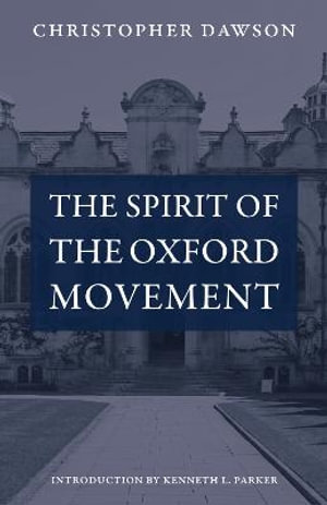 The Spirit of the Oxford Movement : Works of Christopher Dawson - Christopher Dawson