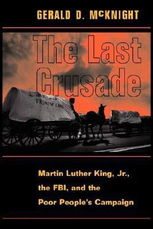 The Last Crusade : Martin Luther King Jr., The FBI,  and The Poor People's Campaign - Gerald D Mcknight