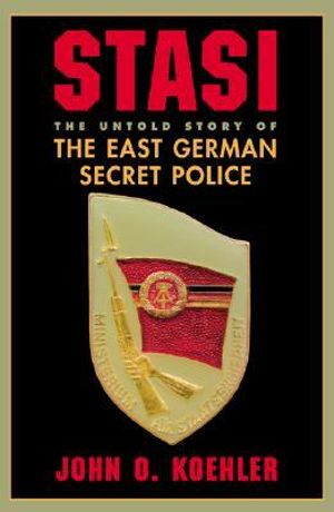 Stasi : The Untold Story Of The East German Secret Police - John O Koehler