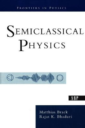 Semiclassical Physics : Frontiers in Physics - Matthias Brack