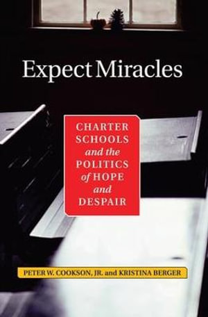 Expect Miracles : Charter Schools And The Politics Of Hope And Despair - Kristina Berger