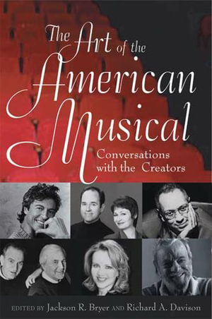 The Art of the American Musical : Conversations With the Creators - Jackson R. Bryer