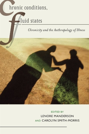 Chronic Conditions, Fluid States : Chronicity and the Anthropology of Illness - Lenore Manderson