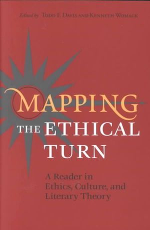 Mapping the Ethical Turn(p) : A Reader in Ethics, Culture and Literary Theory - Todd F. Davis