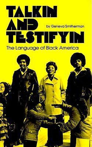 Talkin and Testifyin : The Language of Black America (Revised) - Geneva Smitherman