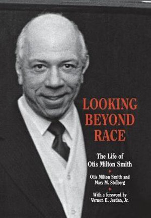 Looking Beyond Race : The Life of Otis Milton Smith - Mary M. Stolberg