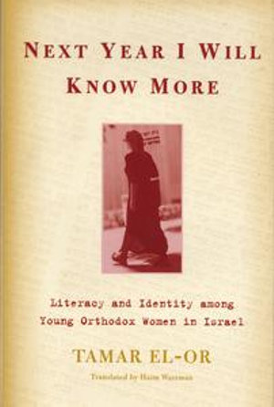 Next Year I Will Know More : Literacy and Identity among Young Orthodox Women in Israel - Tamar El-Or