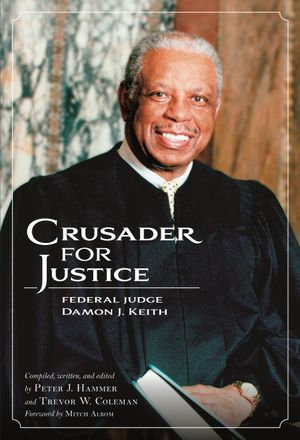 Crusader for Justice : Federal Judge Damon J. Keith - Trevor W. Coleman