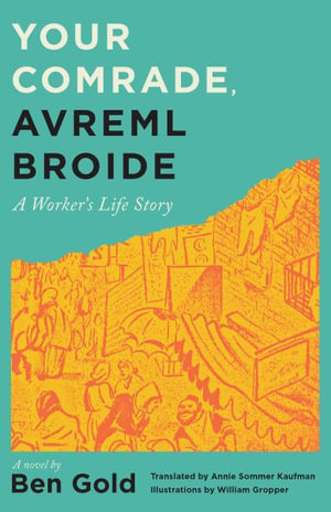 Your Comrade, Avreml Broide : A Worker's Life Story - Ben Gold